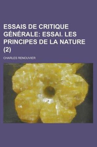 Cover of Essais de Critique Generale (2); Essai. Les Principes de La Nature