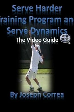 Cover of Serve Harder Training Program and Serve Dynamics: The Video Guide