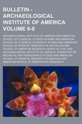 Cover of Bulletin - Archaeological Institute of America Volume 6-8