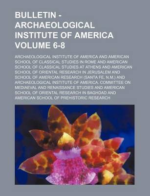 Book cover for Bulletin - Archaeological Institute of America Volume 6-8