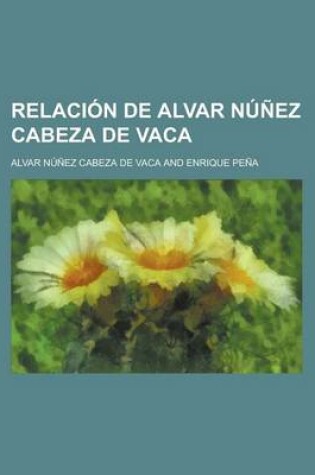 Cover of Relacion de Alvar Nunez Cabeza de Vaca