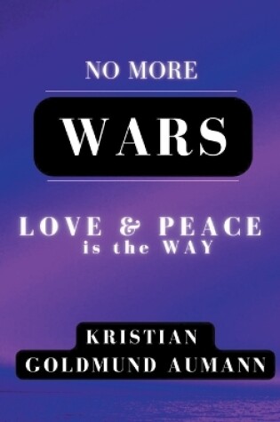 Cover of No More Wars Love & Peace is the Way
