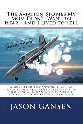 Book cover for The Aviation Stories My Mom Didn't Want to Hear ...and I Lived to Tell