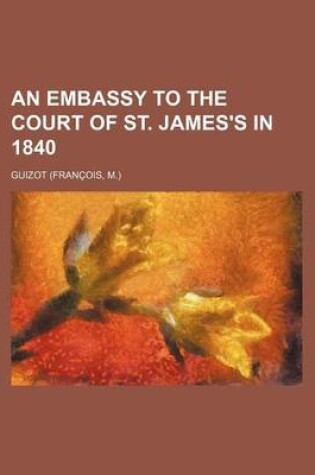 Cover of An Embassy to the Court of St. James's in 1840