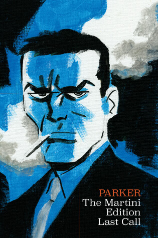 Cover of Richard Stark's Parker: The Martini Edition - Last Call