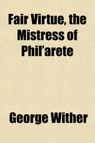 Cover of Fair Virtue, the Mistress of Phil'arete; The Shepherd's Hunting