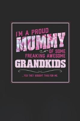 Book cover for I'm A Proud Mummy Of Some Freaking Awesome Grandkids ... Yes They Bought This For Me.