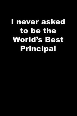 Book cover for I never asked to be the World's Best Principal