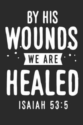 Cover of By His Wounds We Are Healed Isaiah 53