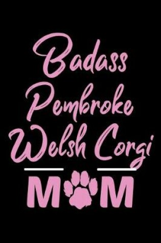 Cover of Badass Pembroke Welsh Corgi Mom