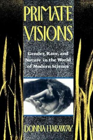 Cover of Primate Visions: Gender, Race, and Nature in the World of Modern Science