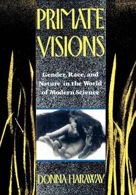 Book cover for Primate Visions: Gender, Race, and Nature in the World of Modern Science