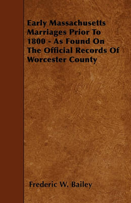 Book cover for Early Massachusetts Marriages Prior To 1800 - As Found On The Official Records Of Worcester County