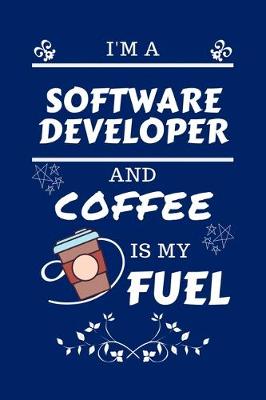 Book cover for I'm A Software Developer And Coffee Is My Fuel