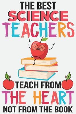 Book cover for The best science teachers teach from the heart not from the book