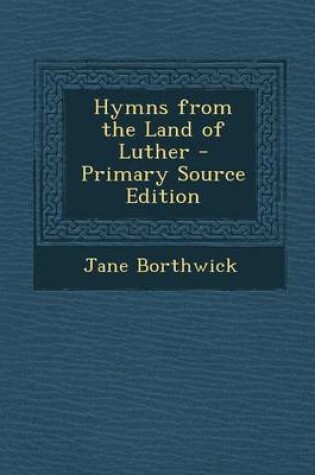 Cover of Hymns from the Land of Luther - Primary Source Edition