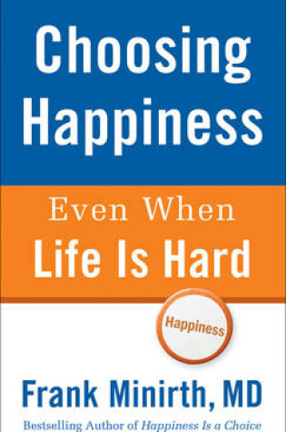 Cover of Choosing Happiness Even When Life is Hard