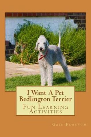 Cover of I Want A Pet Bedlington Terrier