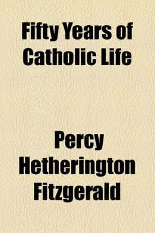 Cover of Fifty Years of Catholic Life & Social Progress (Volume 1)