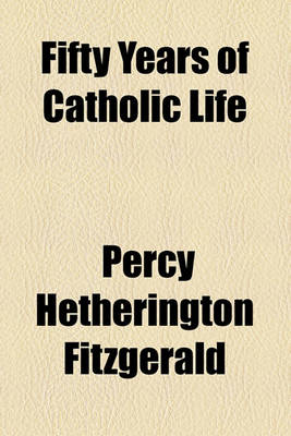 Book cover for Fifty Years of Catholic Life & Social Progress (Volume 1)