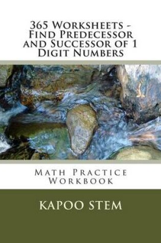 Cover of 365 Worksheets - Find Predecessor and Successor of 1 Digit Numbers