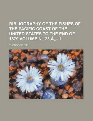 Book cover for Bibliography of the Fishes of the Pacific Coast of the United States to the End of 1879 Volume N . 23, a - 1