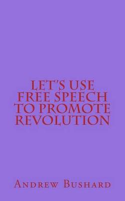 Book cover for Let's Use Free Speech to Promote Revolution