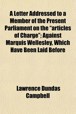 Book cover for A Letter Addressed to a Member of the Present Parliament on the "Articles of Charge"; Against Marquis Wellesley, Which Have Been Laid Before