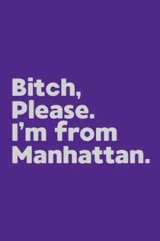Cover of Bitch, Please. I'm From Manhattan.