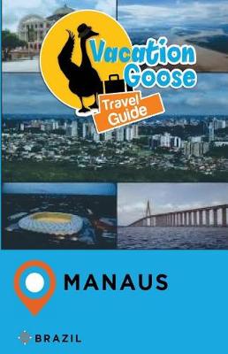 Book cover for Vacation Goose Travel Guide Manaus Brazil