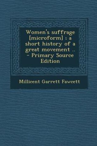Cover of Women's Suffrage [Microform]; A Short History of a Great Movement ..