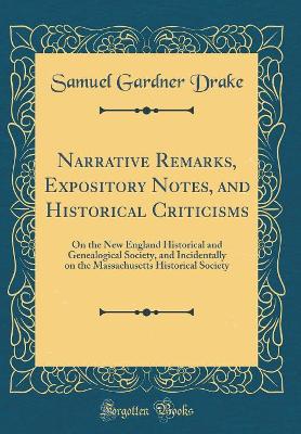 Book cover for Narrative Remarks, Expository Notes, and Historical Criticisms: On the New England Historical and Genealogical Society, and Incidentally on the Massachusetts Historical Society (Classic Reprint)