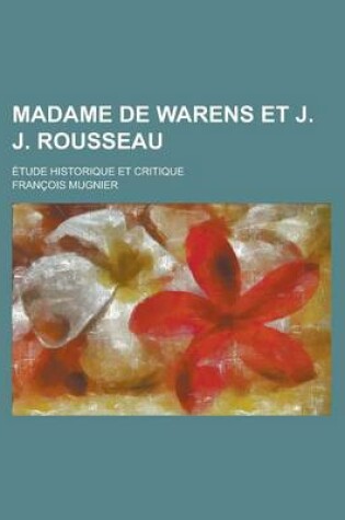 Cover of Madame de Warens Et J. J. Rousseau; Etude Historique Et Critique