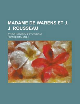 Book cover for Madame de Warens Et J. J. Rousseau; Etude Historique Et Critique