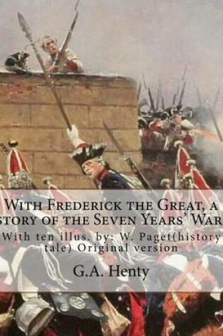 Cover of With Frederick the Great, a story of the Seven Years' War. With ten illus.