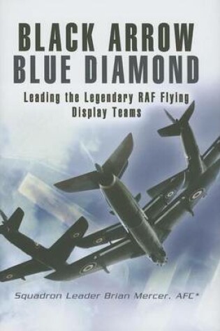 Cover of Black Arrows Blue Diamond: Leading the Legendary RAF Flying Display Teams