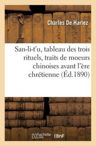 Cover of San-Li-t'U, Tableau Des Trois Rituels, Traits de Moeurs Chinoises Avant l'Ere Chretienne