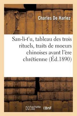 Cover of San-Li-t'U, Tableau Des Trois Rituels, Traits de Moeurs Chinoises Avant l'Ere Chretienne