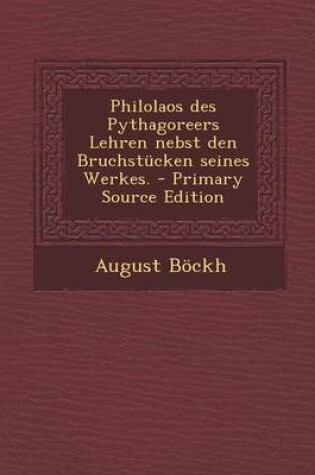 Cover of Philolaos Des Pythagoreers Lehren Nebst Den Bruchstucken Seines Werkes. - Primary Source Edition