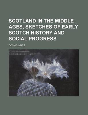 Book cover for Scotland in the Middle Ages, Sketches of Early Scotch History and Social Progress