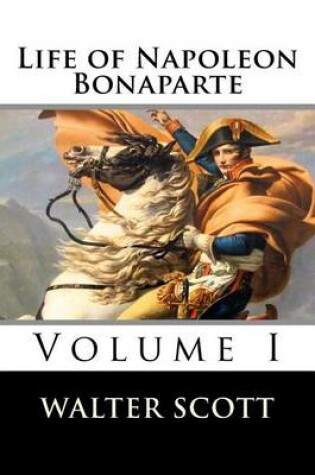 Cover of Life of Napoleon Bonaparte (Volume I)