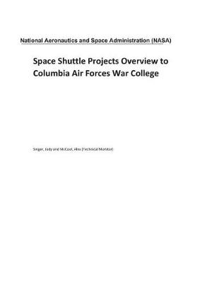 Book cover for Space Shuttle Projects Overview to Columbia Air Forces War College