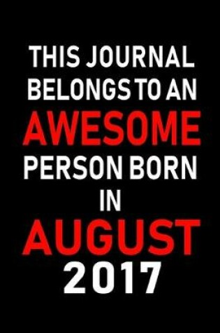 Cover of This Journal belongs to an Awesome Person Born in August 2017