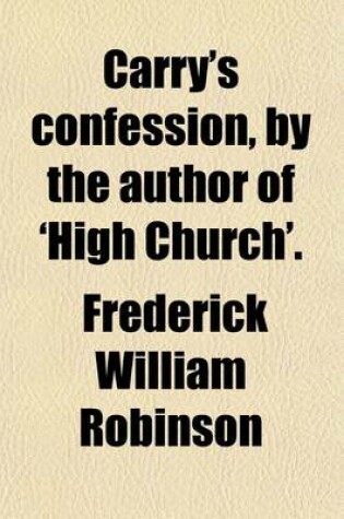 Cover of Carry's Confession, by the Author of 'High Church'.