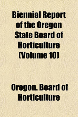 Book cover for Biennial Report of the Oregon State Board of Horticulture (Volume 10)