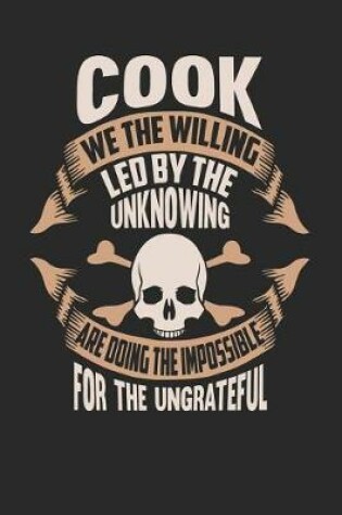 Cover of Cook We the Willing Led by the Unknowing Are Doing the Impossible for the Ungrateful