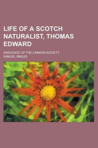 Cover of Life of a Scotch Naturalist, Thomas Edward; Associate of the Linnean Society