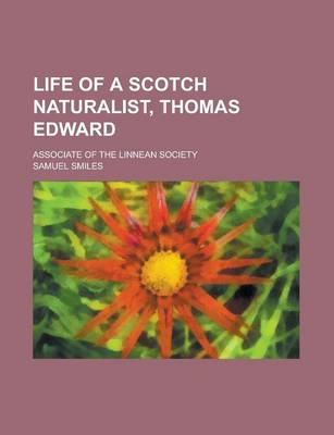 Book cover for Life of a Scotch Naturalist, Thomas Edward; Associate of the Linnean Society