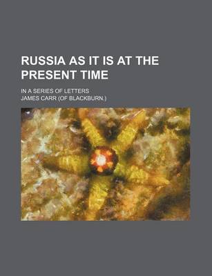 Book cover for Russia as It Is at the Present Time; In a Series of Letters