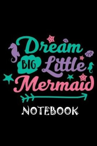 Cover of Dream Big Little Mermaid Notebook
